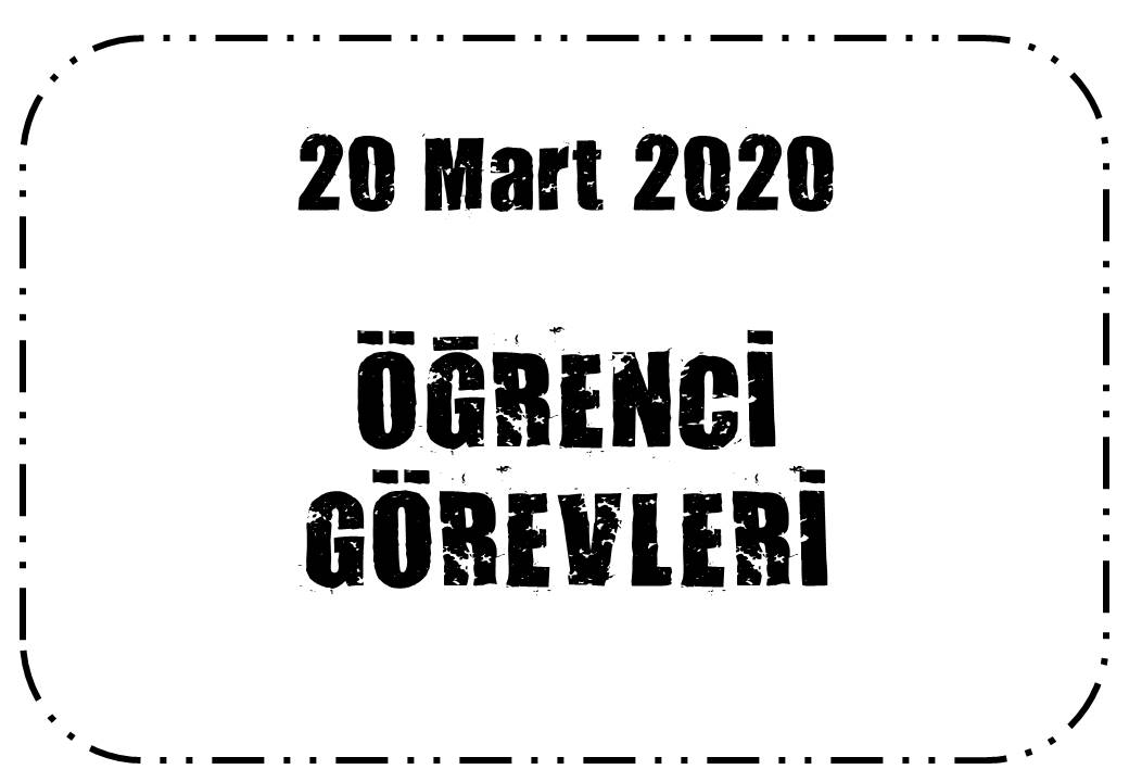 20 Mart 2020 görevler