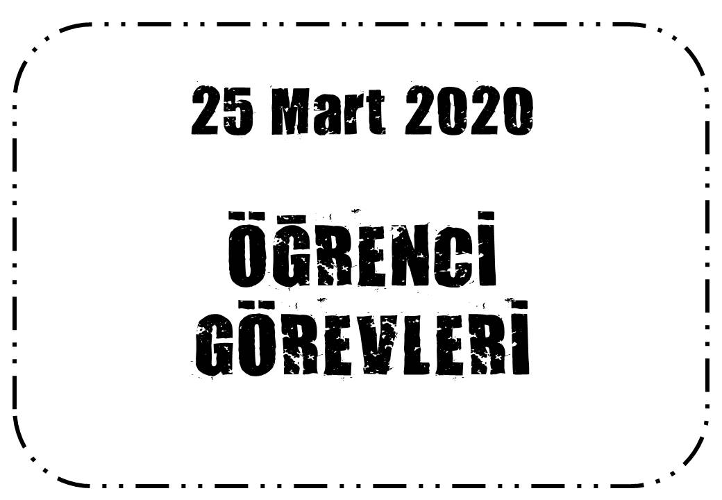 25 Mart 2020 Öğrenci Görevleri